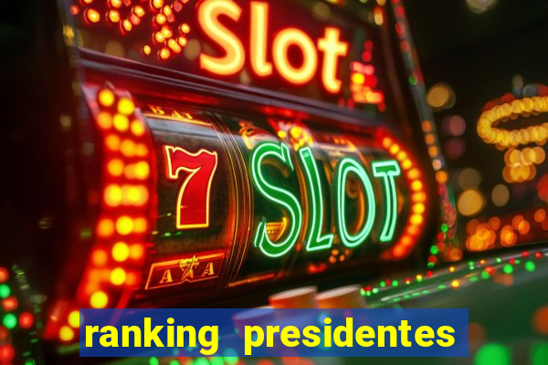 ranking presidentes do brasil